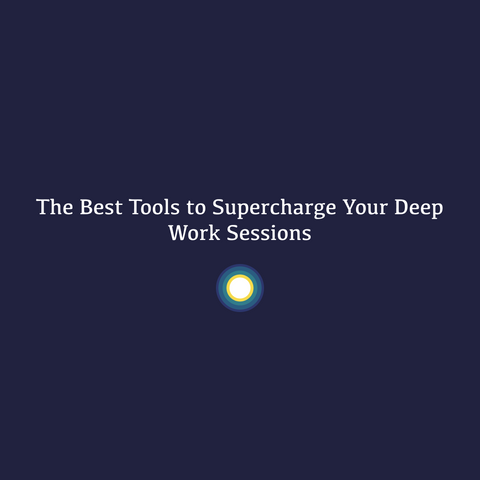 The Best Tools to Supercharge Your Deep Work Sessions